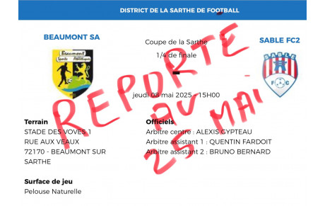 Le district football de la Sarthe en accord avec les deux clubs concernés a décidé le report de ce 1/4 de finale de Coupe du District  au dimanche 25 MAI 2025 à 15h00 sur les installations de Beaumont sur Sarthe